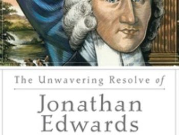 The Unwavering Resolve of Jonathan Edwards (A Long Line of Godly Men Series)