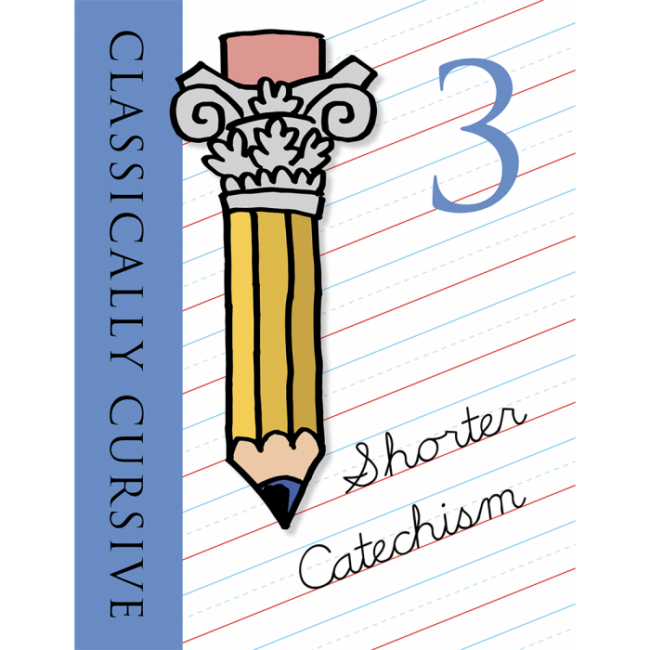 Classically Cursive: Shorter Catechism Book 3 2nd Ed.